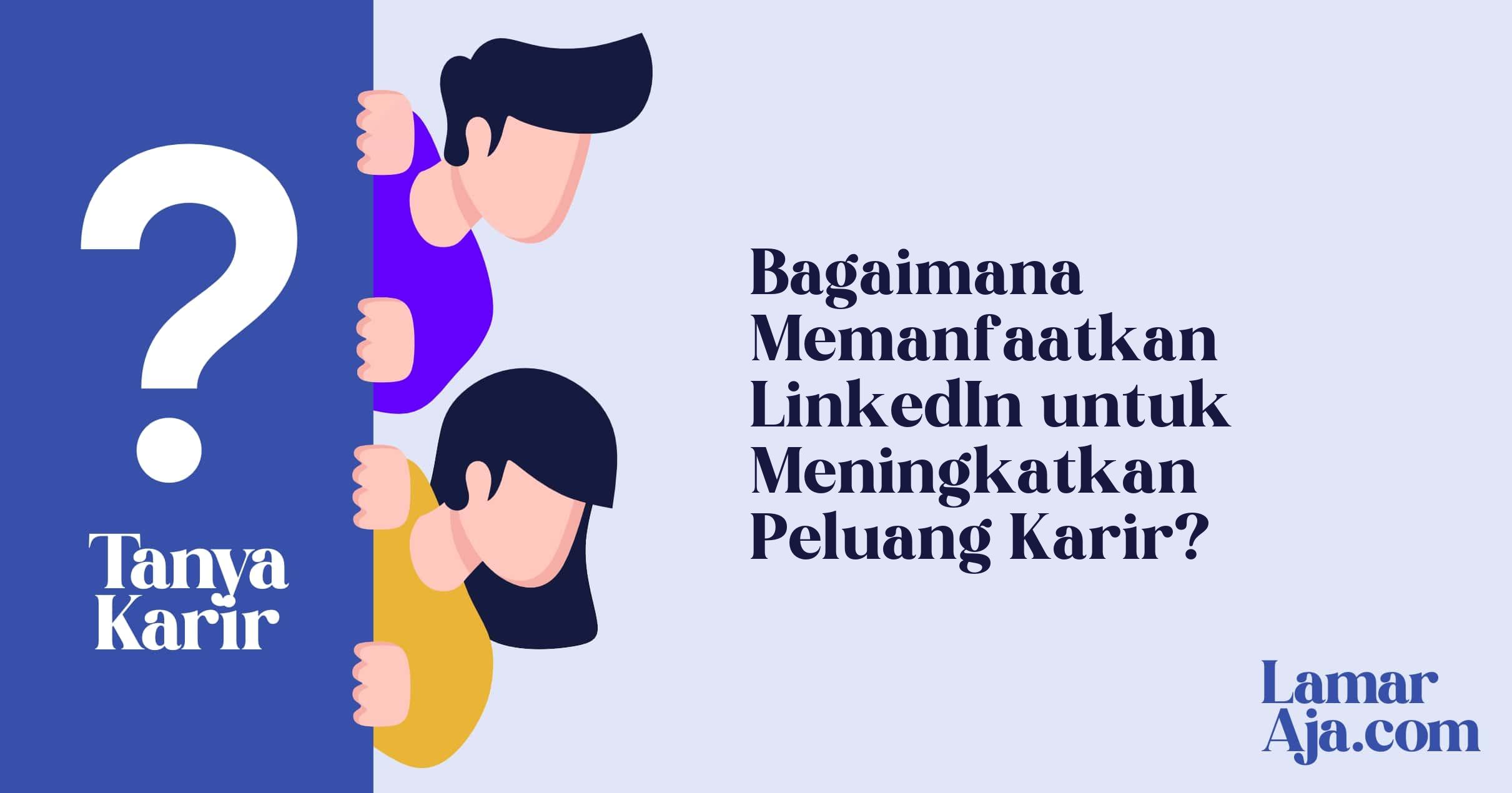 Bagaimana Memanfaatkan LinkedIn untuk Meningkatkan Peluang Karir?